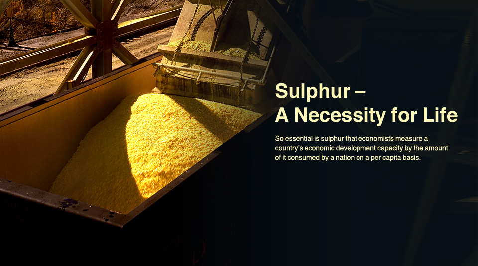 The Sulphur Industry Image - Sulphur – A Necessity for Life. So essential is sulphur that economists measure a country’s economic development capacity by the amount of it consumed by a nation on a per capita basis.